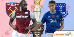 Soi Kèo Everton vs West Ham United: Thử Thách Lớn Tại Hill Dickinson Stadium