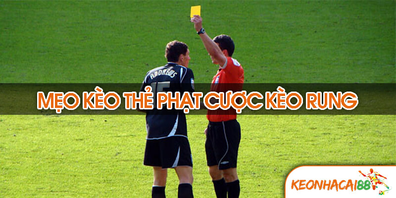 Mẹo kèo thẻ phạt đặt cược kèo rung